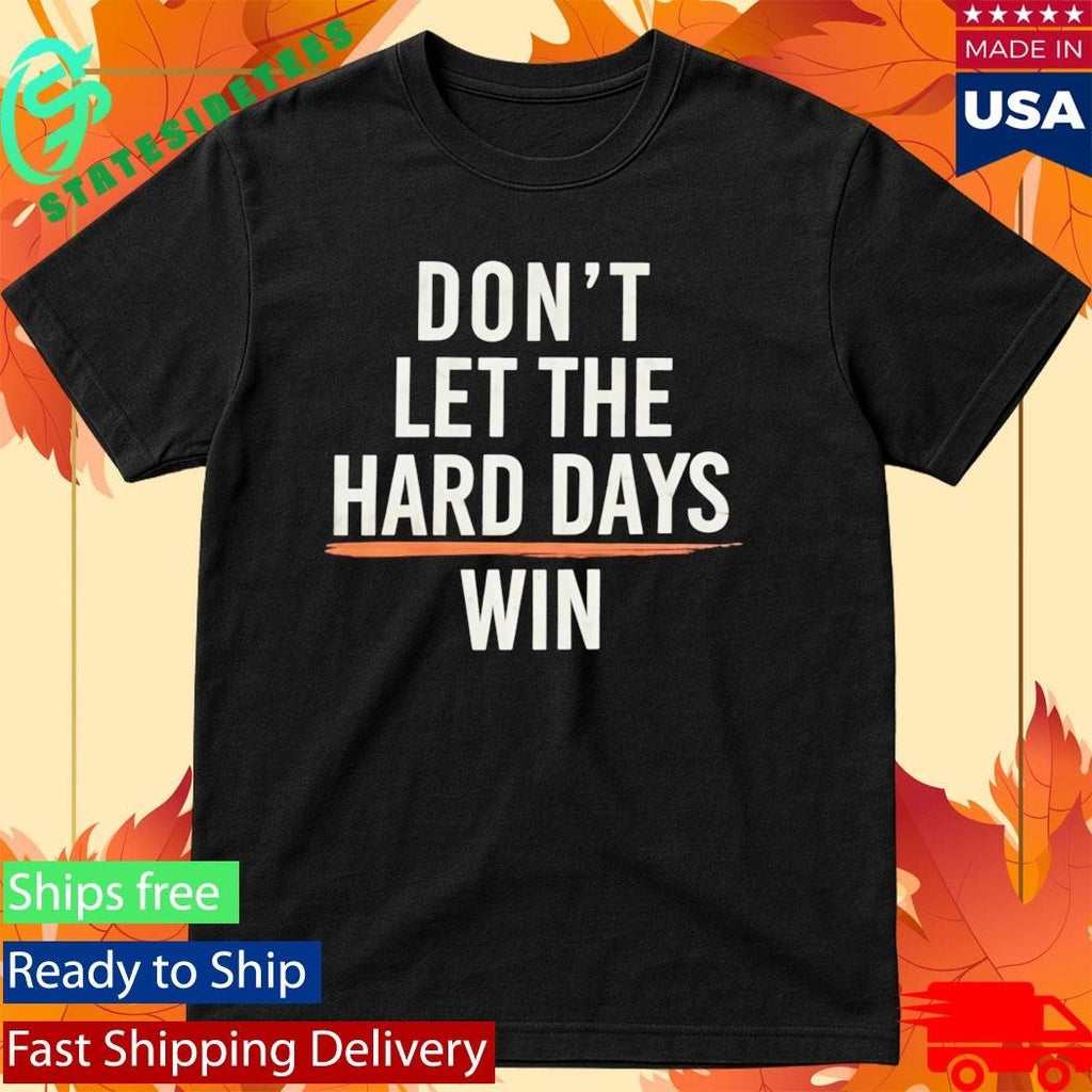 Don’t Let The Hard Days Win Shirt Unisex , , , Long Sleeve Tee