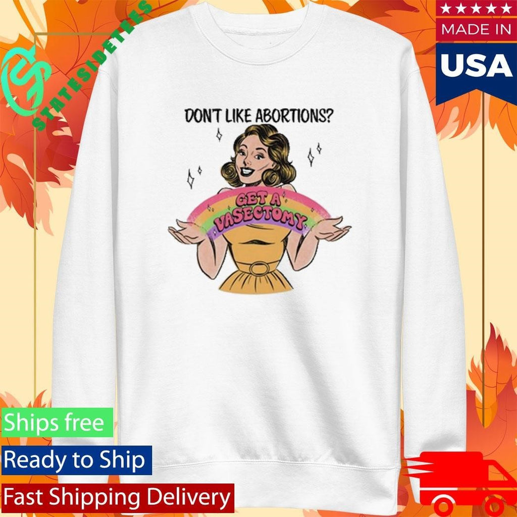 Don’t Like Abortions Get A Vasectomy Shirt Unisex , , , Long Sleeve Tee