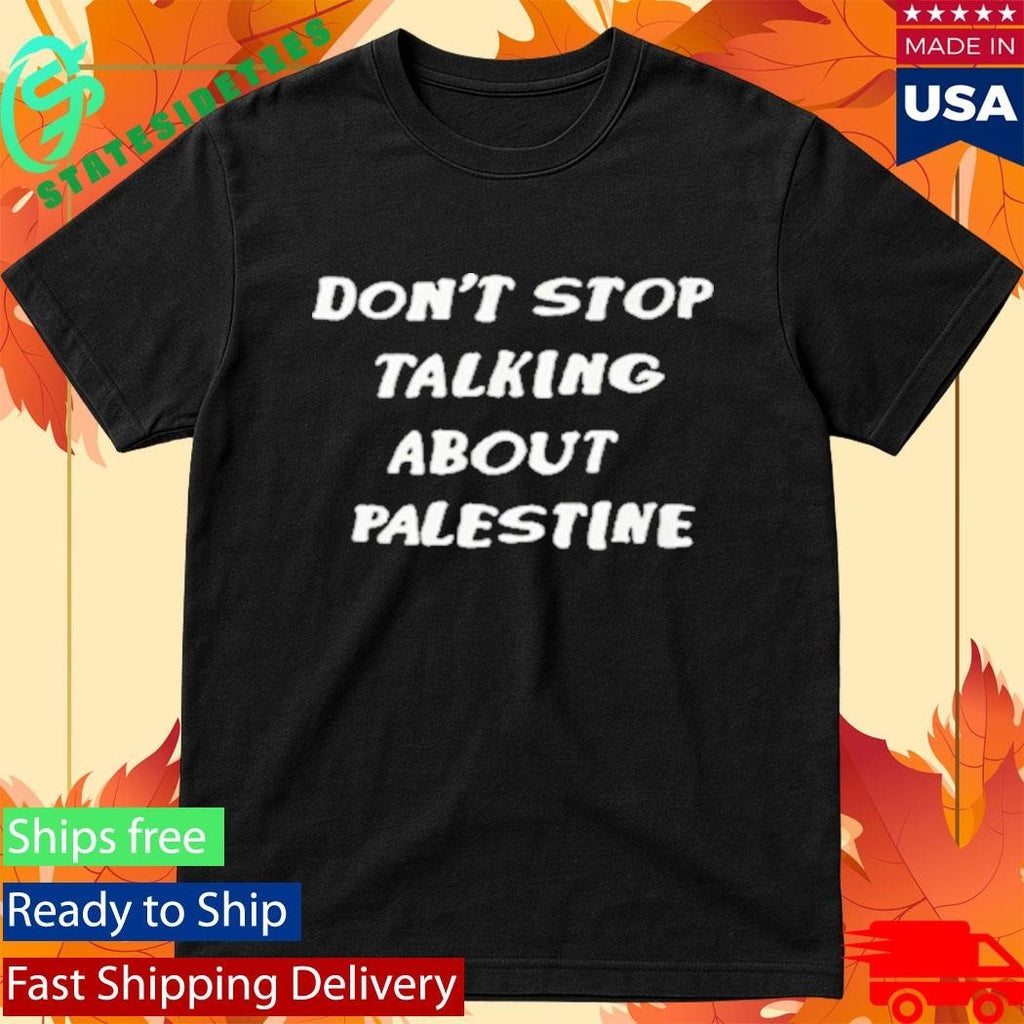 Don’t Stop Talking About Palestine Shirt Unisex , , , Long Sleeve Tee