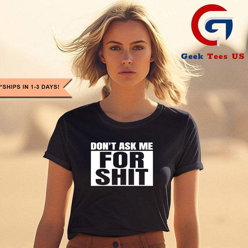 Don’t ask me for shit shirt Unisex , , , Long Sleeve Tee