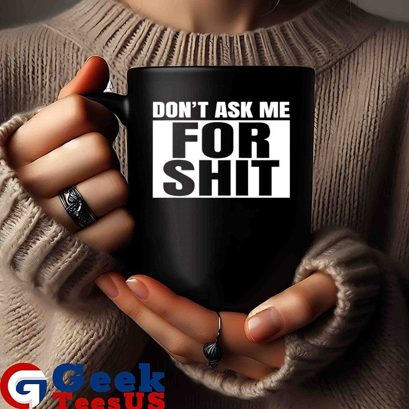 Don’t ask me for shit shirt Unisex , , , Long Sleeve Tee