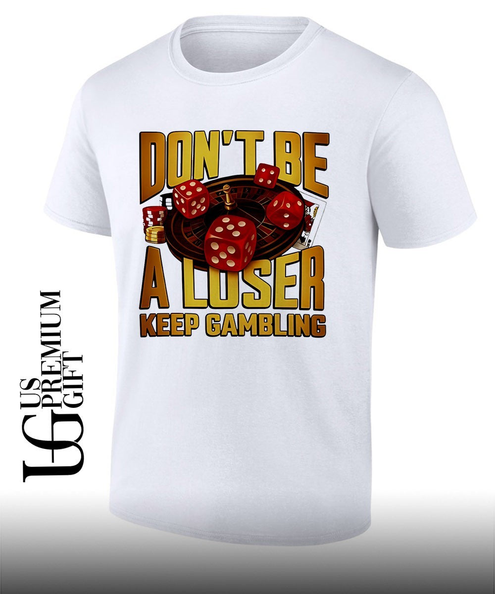 Don’t be a Loser Keep Gambling Casino shirt