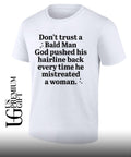 Don’t trust a bald man god pushed his Hairline shirt