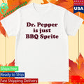 Dr Pepper Is Just BBQ Sprite Shirt Unisex , , , Long Sleeve Tee