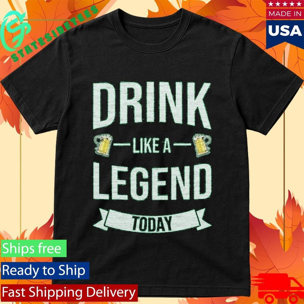 Drink Like A Legend Today St. Patrick’s Day Shirt Unisex , , , Long Sleeve Tee