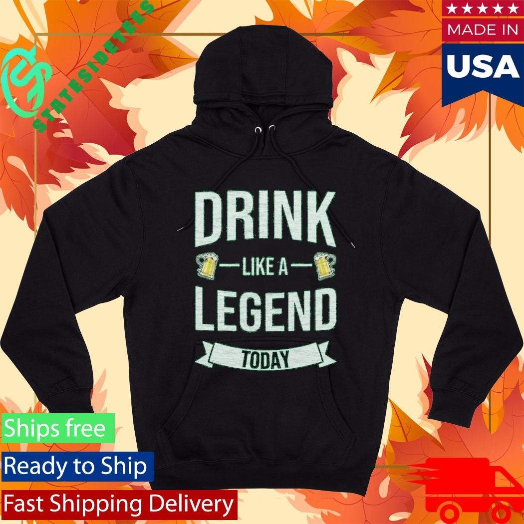 Drink Like A Legend Today St. Patrick’s Day Shirt Unisex , , , Long Sleeve Tee