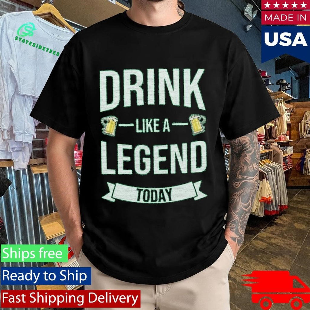 Drink Like A Legend Today St. Patrick’s Day Shirt Unisex , , , Long Sleeve Tee