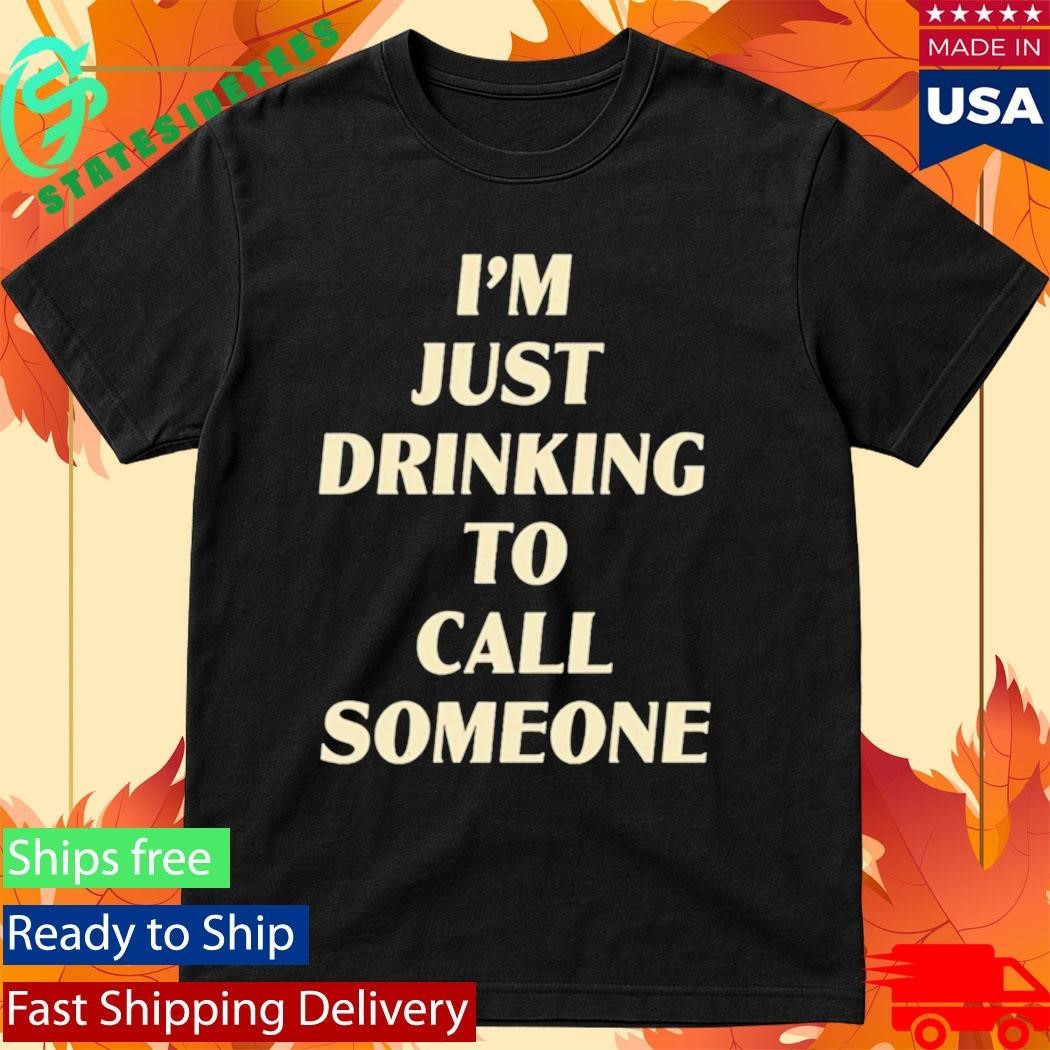 Drinking To Call Someone Shirt Unisex , , , Long Sleeve Tee
