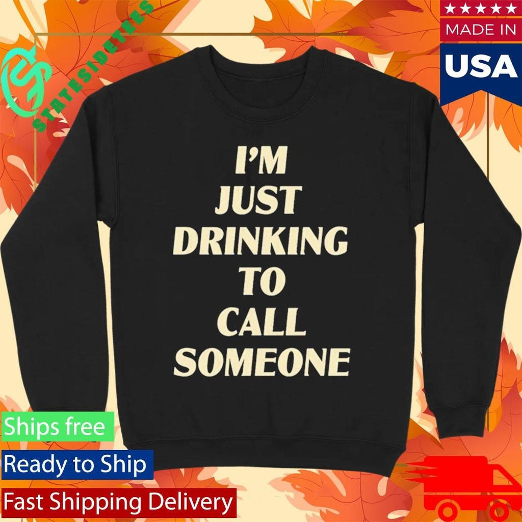 Drinking To Call Someone Shirt Unisex , , , Long Sleeve Tee