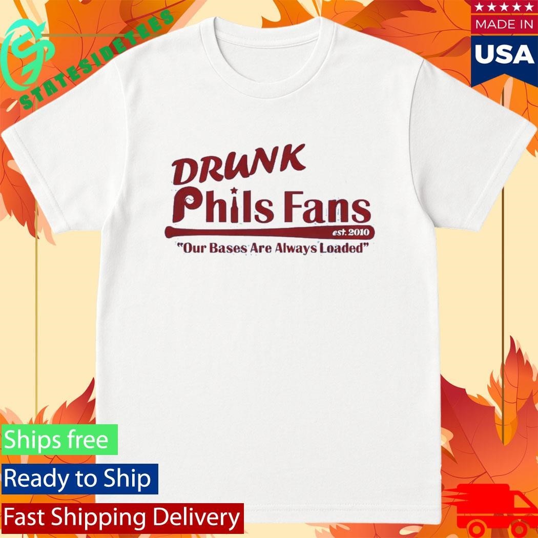 Drunk Phils Fans Our Bases Are Always Loaded Shirt Unisex , , , Long Sleeve Tee