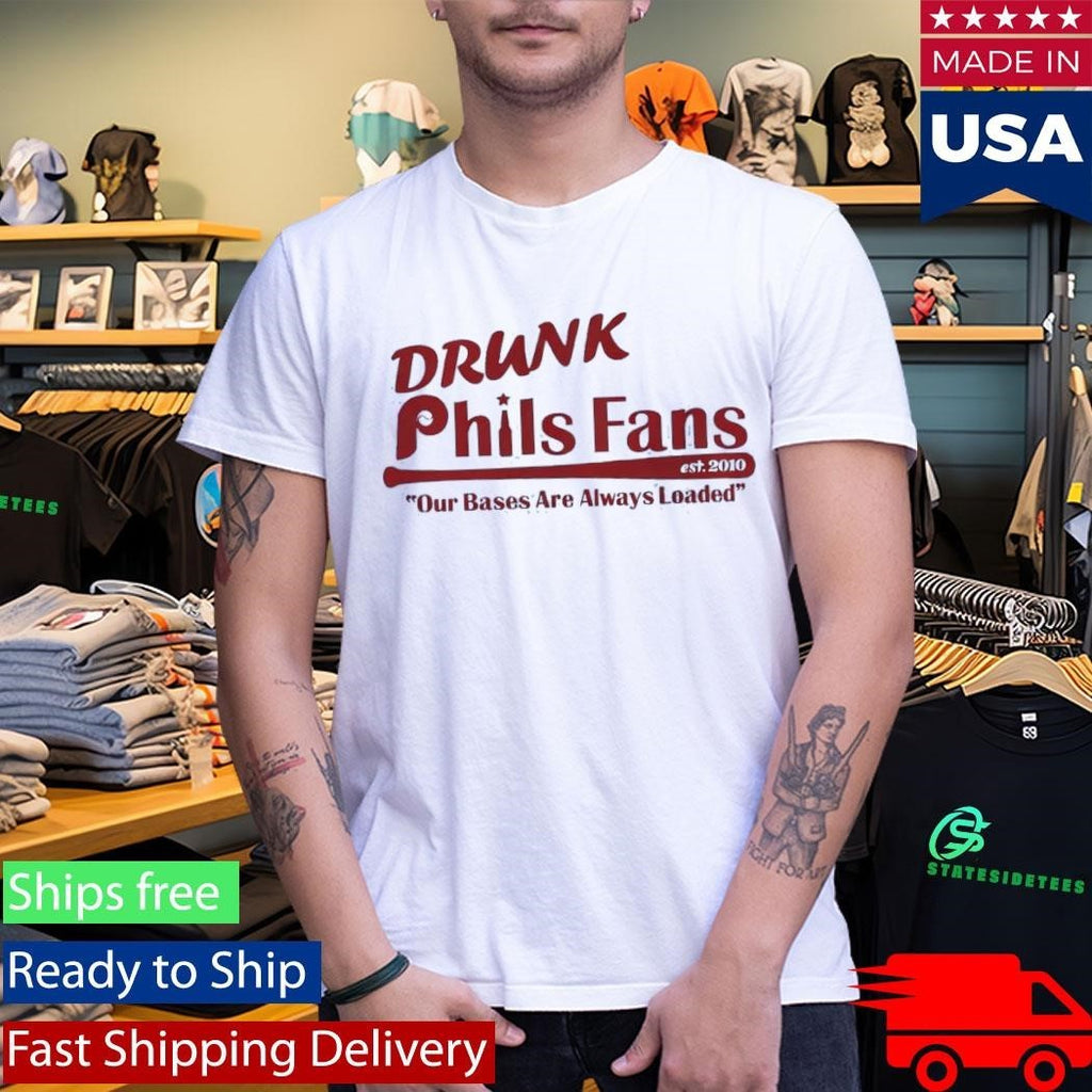 Drunk Phils Fans Our Bases Are Always Loaded Shirt Unisex , , , Long Sleeve Tee