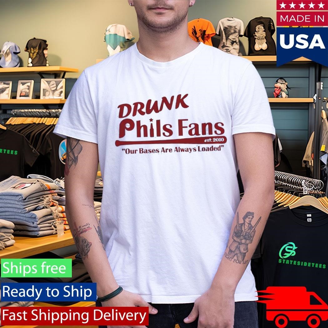 Drunk Phils Fans Our Bases Are Always Loaded Shirt Unisex , , , Long Sleeve Tee