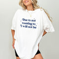 Due Not Wanting I Will Not Be Comfort Colors Shirt Funny Saying Sarcastic Humor T-Shirts
