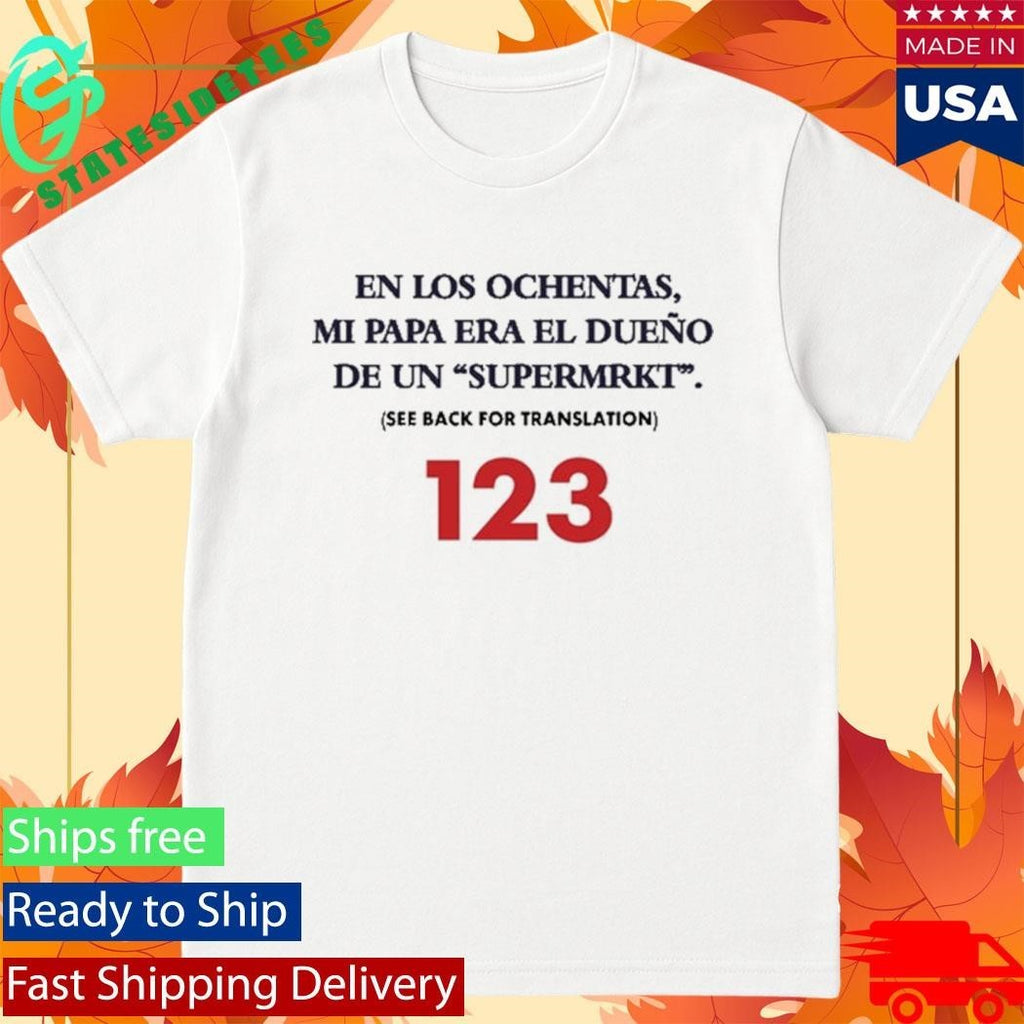 En Los Ochentas Mi Papa Era Dueno De Un Supermrkt Shirt Unisex , , , Long Sleeve Tee