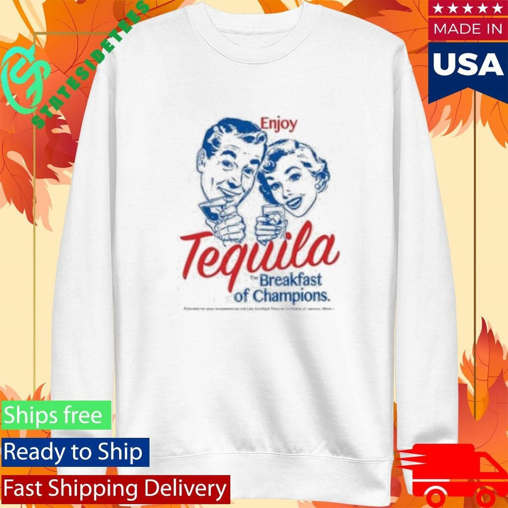 Enjoy Tequila Breakfast Of Champions Shirt Unisex , , , Long Sleeve Tee