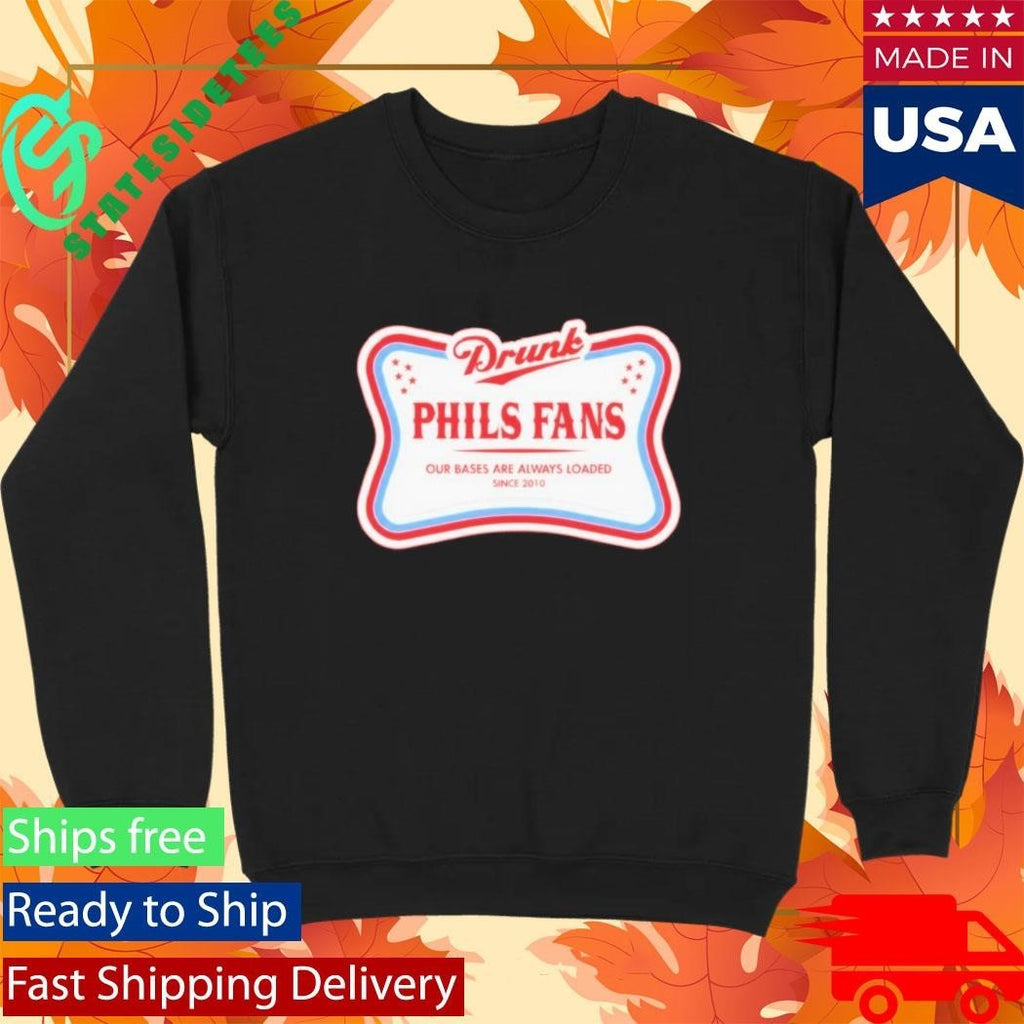 Erik Elite Drunk Phils Fans Our Bases Are Always Loaded Shirt Unisex , , , Long Sleeve Tee