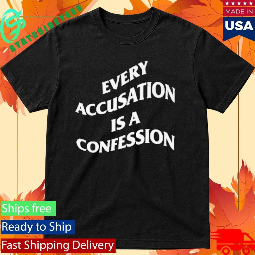 Every Accusation Is A Confession Shirt Unisex , , , Long Sleeve Tee