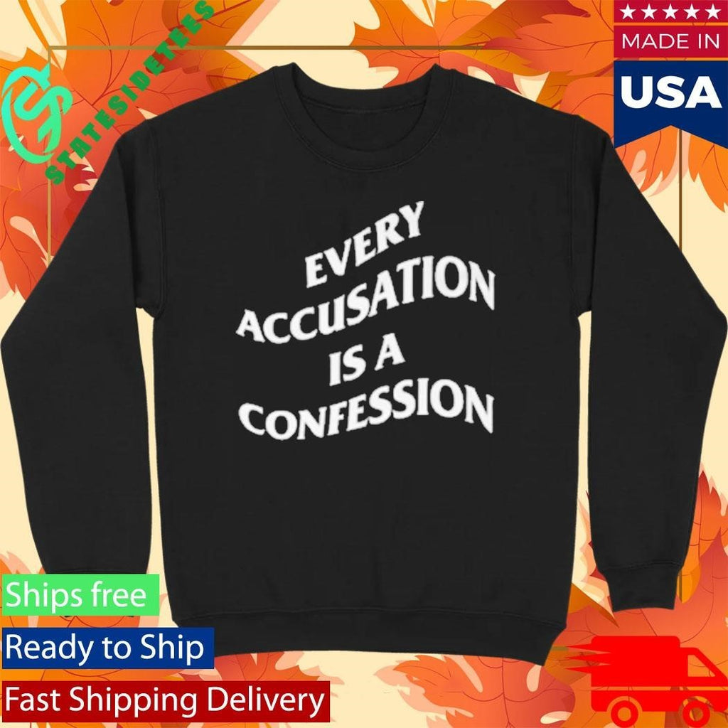 Every Accusation Is A Confession Shirt Unisex , , , Long Sleeve Tee