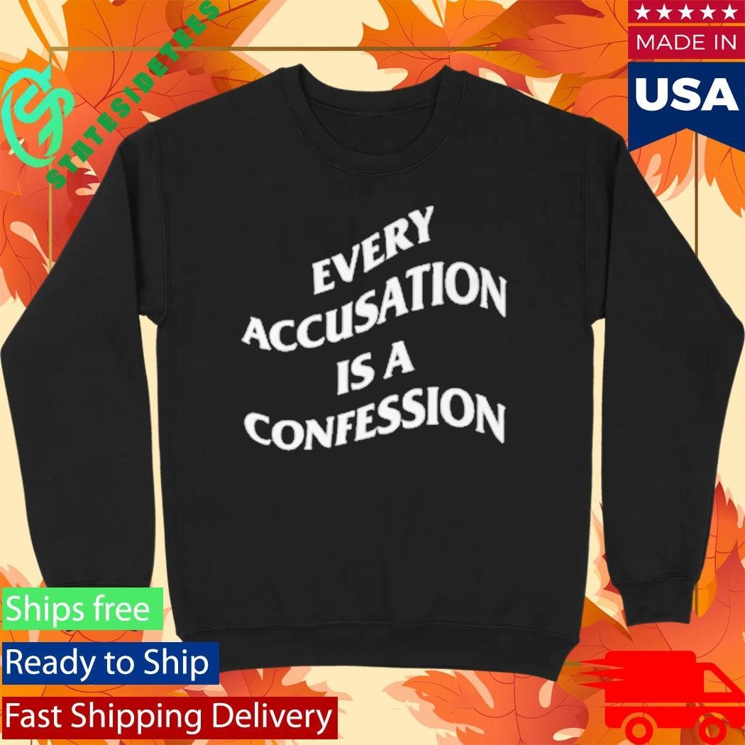 Every Accusation Is A Confession Shirt Unisex , , , Long Sleeve Tee