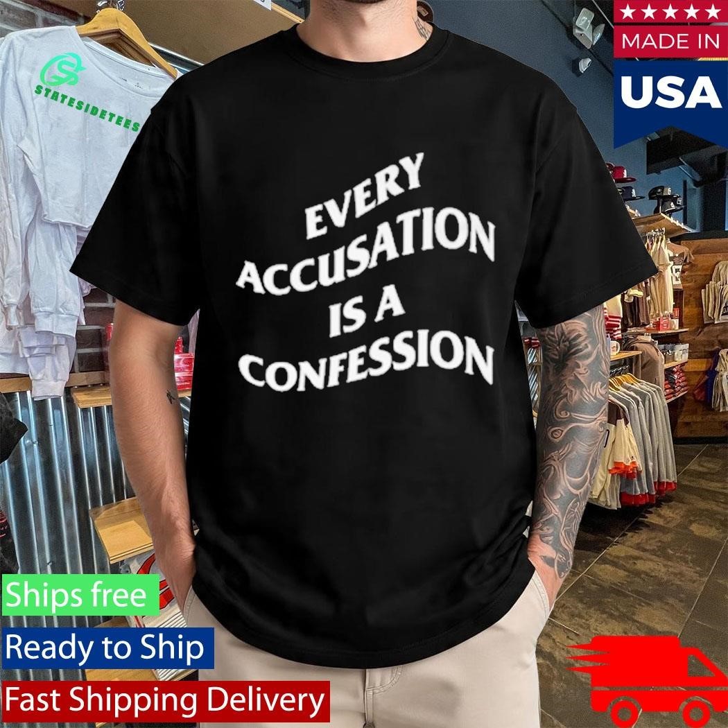 Every Accusation Is A Confession Shirt Unisex , , , Long Sleeve Tee