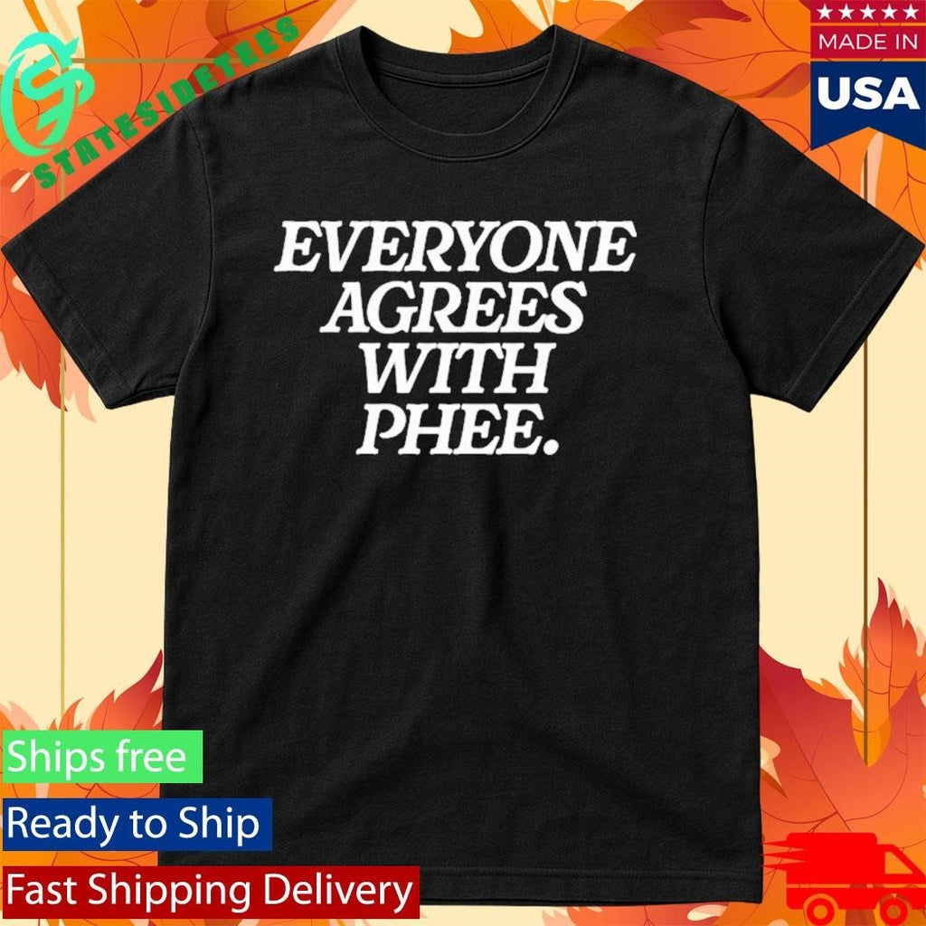 Everyone Agrees With Phee Shirt Unisex , , , Long Sleeve Tee