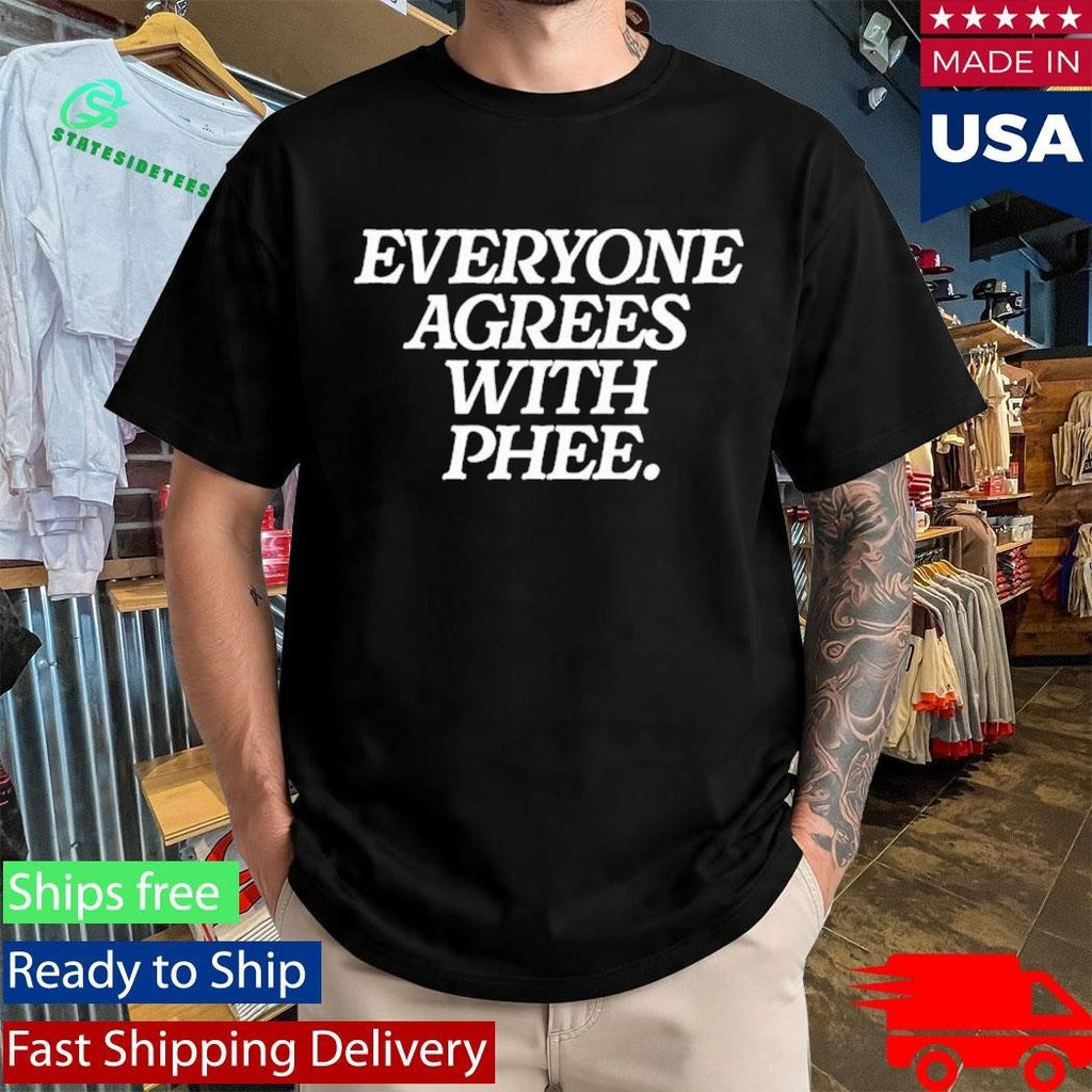 Everyone Agrees With Phee Shirt Unisex , , , Long Sleeve Tee