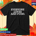 Everyone Loves Azzi Fudd Shirt Unisex , , , Long Sleeve Tee