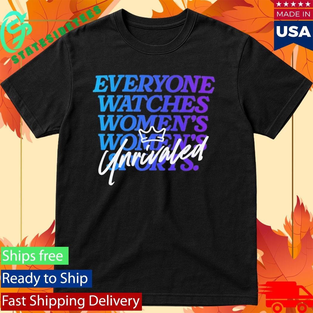 Everyone Watches Women’s Sports Unrivaled Shirt Unisex , , , Long Sleeve Tee