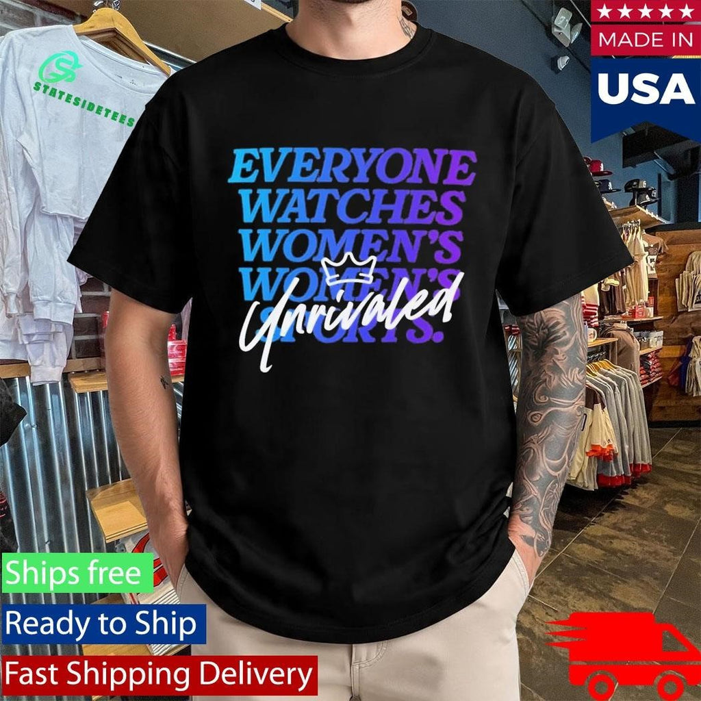 Everyone Watches Women’s Sports Unrivaled Shirt Unisex , , , Long Sleeve Tee