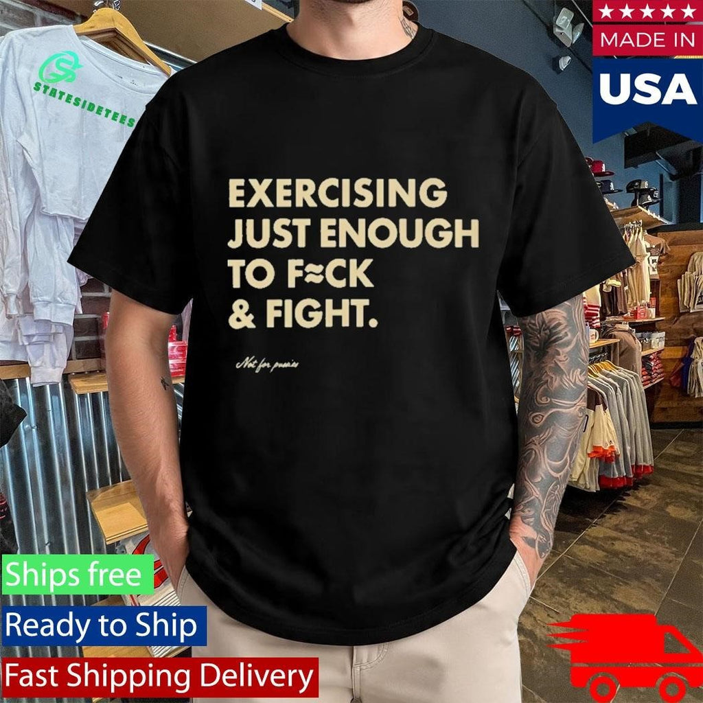 Exercising Just Enough To Fck And Fight Shirt Unisex , , , Long Sleeve Tee