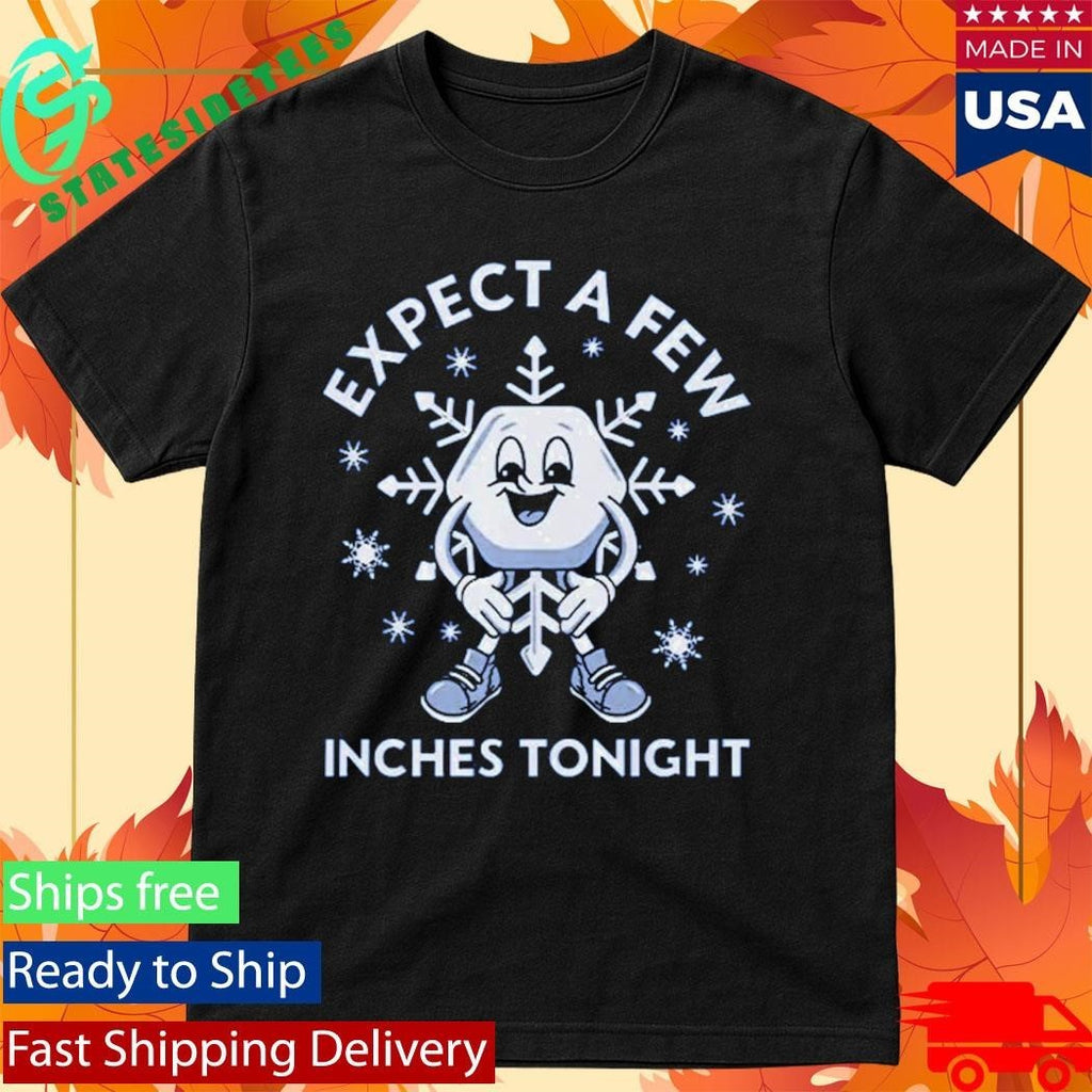 Expect A Few Inches Tonight Shirt Unisex , , , Long Sleeve Tee