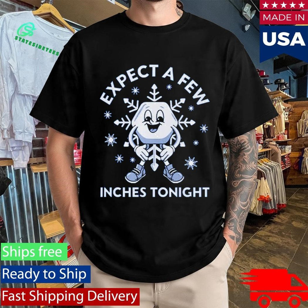 Expect A Few Inches Tonight Shirt Unisex , , , Long Sleeve Tee