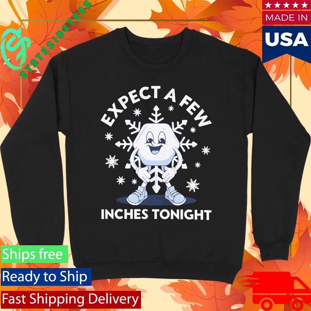 Expect a Few Inches Tonight Snow Shirt Unisex , , , Long Sleeve Tee