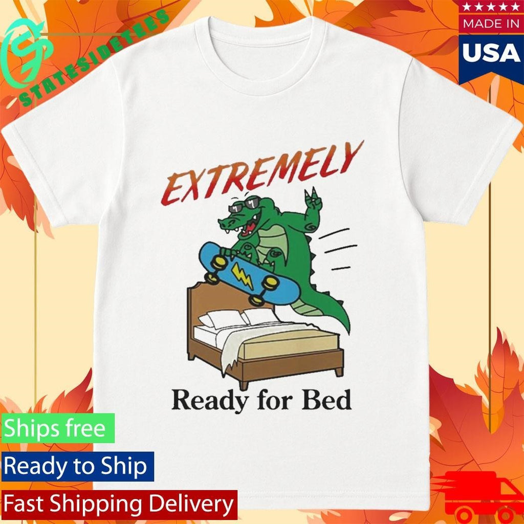 Extremely Ready for Bed Shirt Unisex , , , Long Sleeve Tee