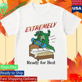 Extremely Ready for Bed Shirt Unisex , , , Long Sleeve Tee