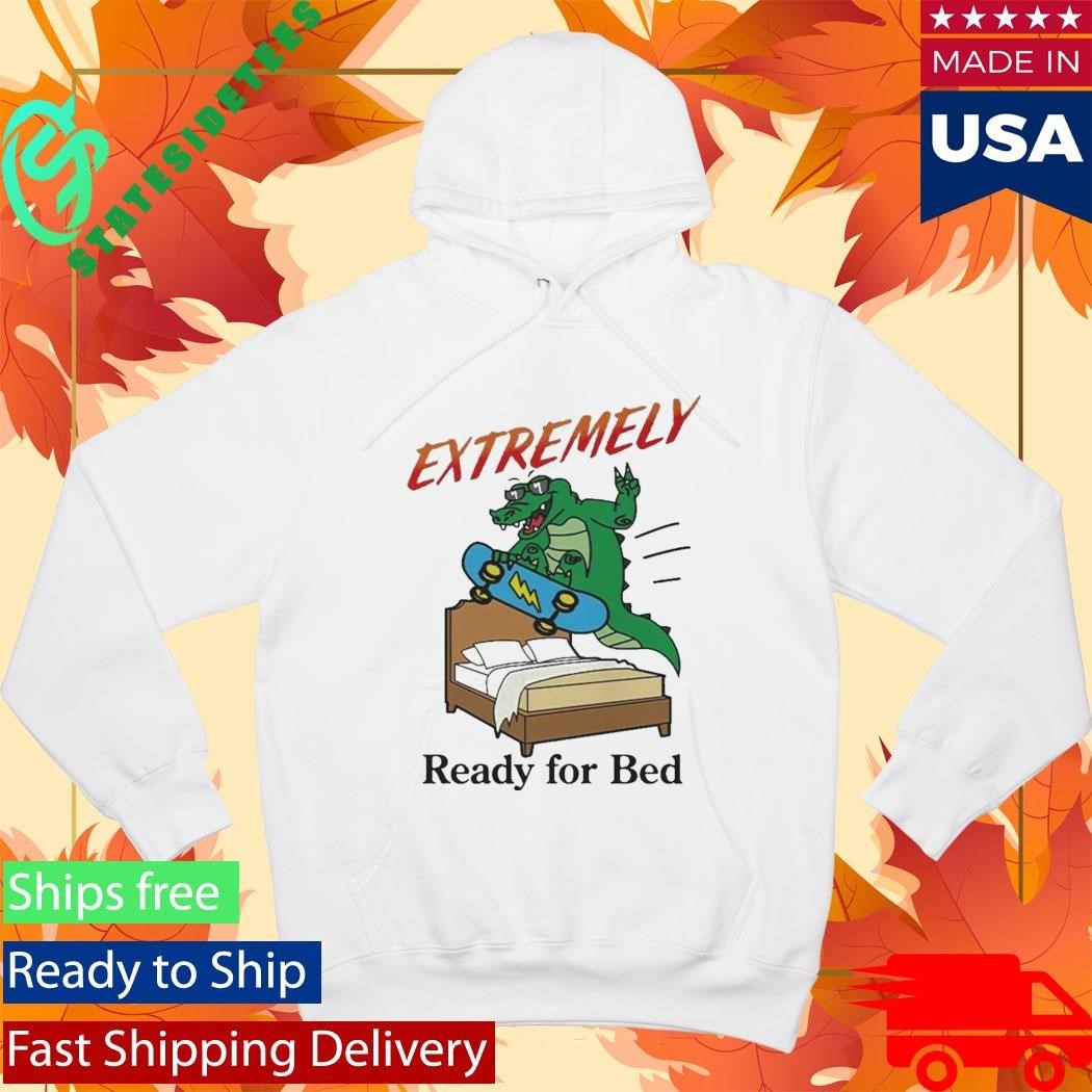 Extremely Ready for Bed Shirt Unisex , , , Long Sleeve Tee