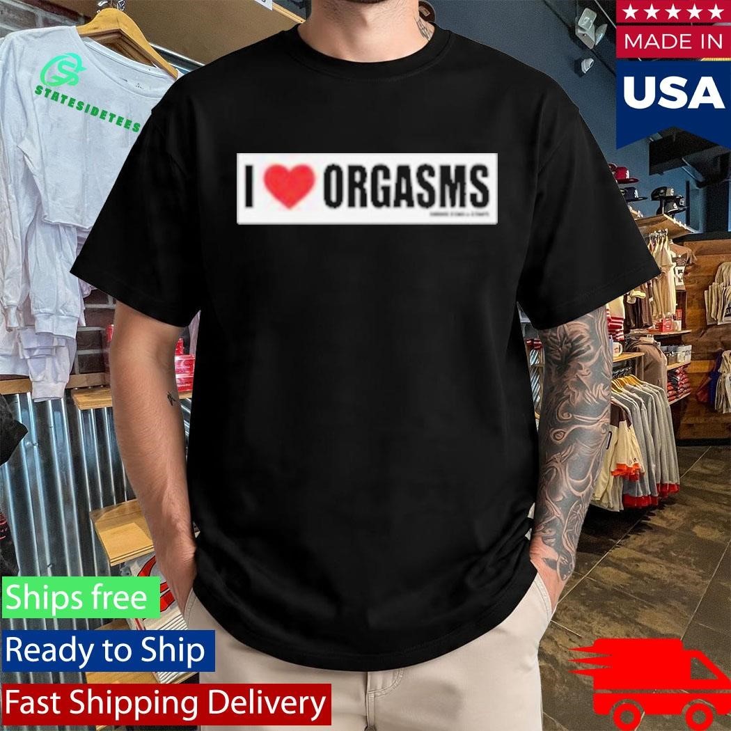 Famous Stars And Straps I Love Orgasms Shirt Unisex , , , Long Sleeve Tee