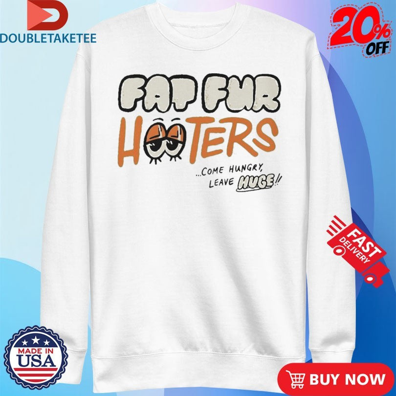 Fat Fur Hooters Come Hungry Leave Huge Eyes Unisex , , , Long Sleeve Tee
