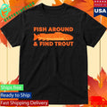 Fish Around And Find Trout Shirt Unisex , , , Long Sleeve Tee