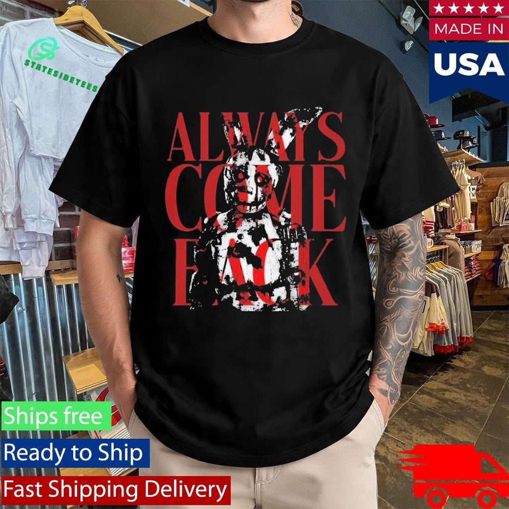 Five Nights at Freddy’s Always Come Back Shirt Unisex , , , Long Sleeve Tee