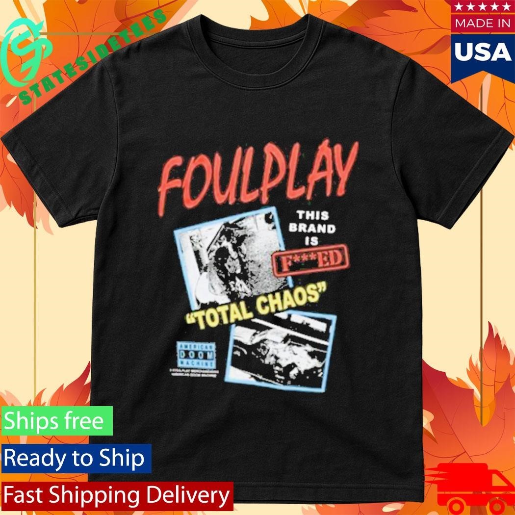 Foulplay Brand Is Fucked Total Chaos Shirt Unisex , , , Long Sleeve Tee