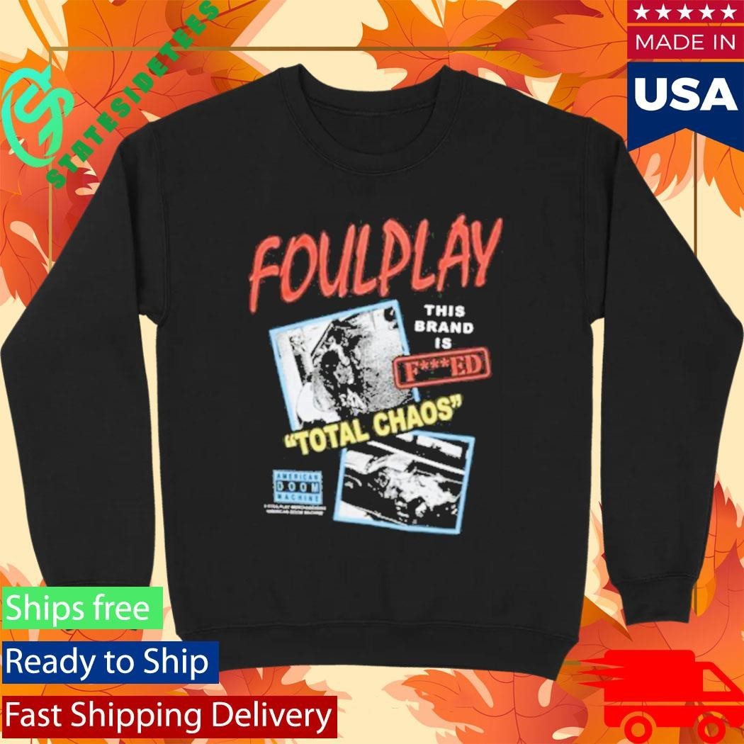 Foulplay Brand Is Fucked Total Chaos Shirt Unisex , , , Long Sleeve Tee