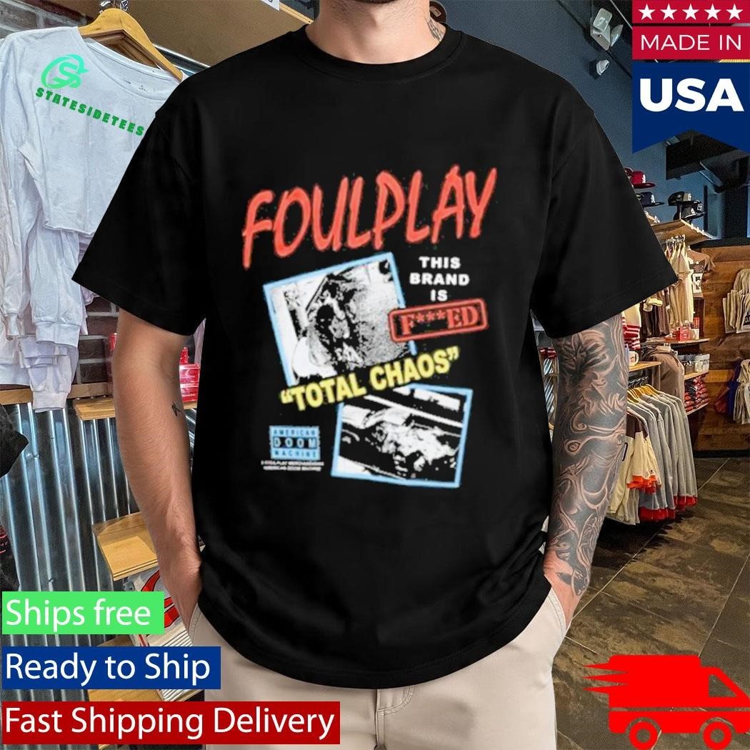 Foulplay Brand Is Fucked Total Chaos Shirt Unisex , , , Long Sleeve Tee