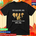 Founding Fathers You Had One Job Follow The Constitution Shirt Unisex , , , Long Sleeve Tee