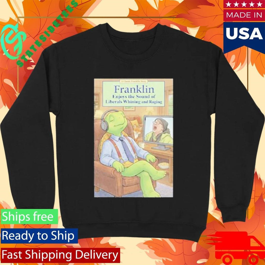 Franklin Enjoys Liberals Whining Shirt Unisex , , , Long Sleeve Tee