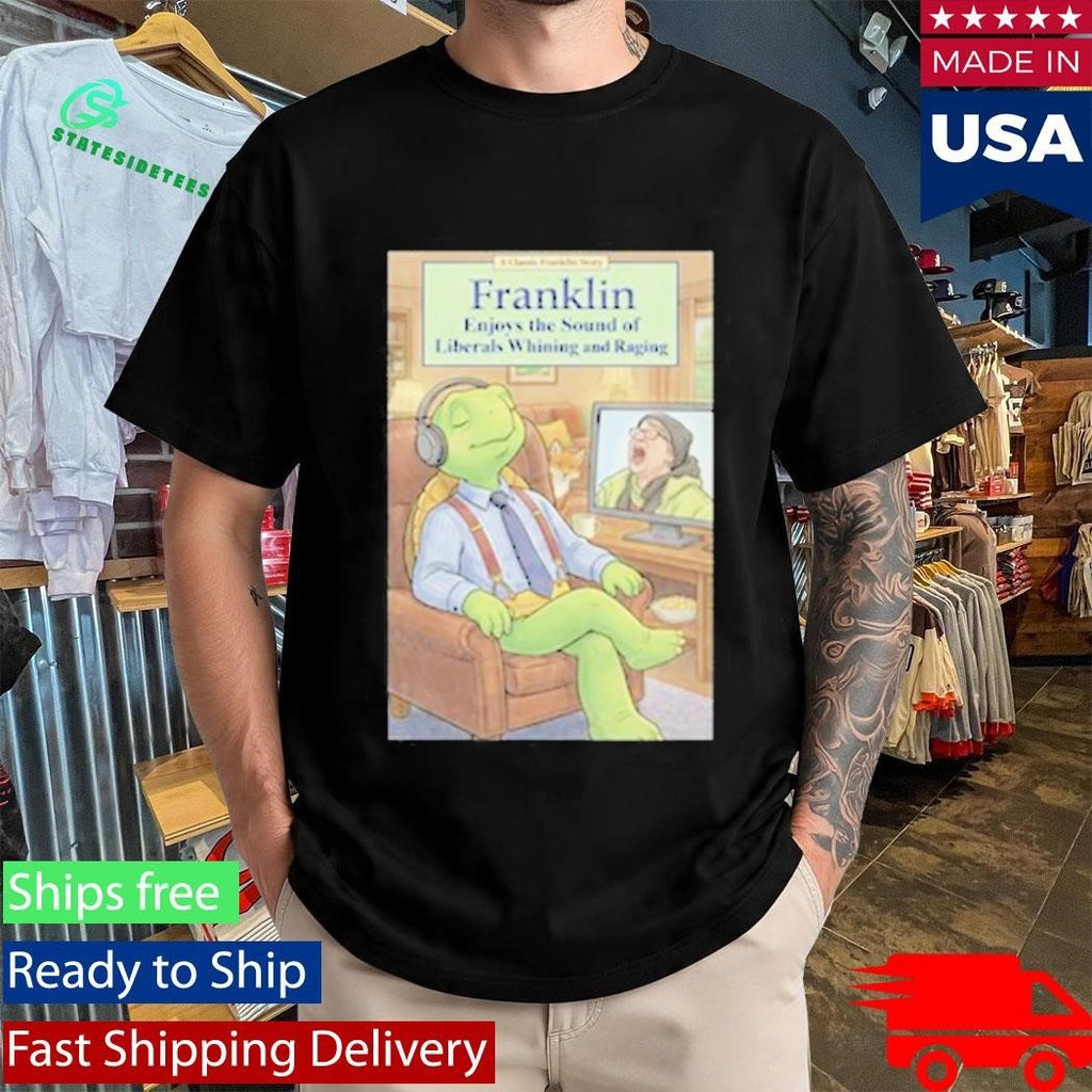 Franklin Enjoys Liberals Whining Shirt Unisex , , , Long Sleeve Tee