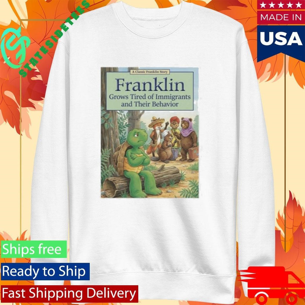 Franklin Grows Tired Of Immigrants And Their Behavior Shirt Unisex , , , Long Sleeve Tee