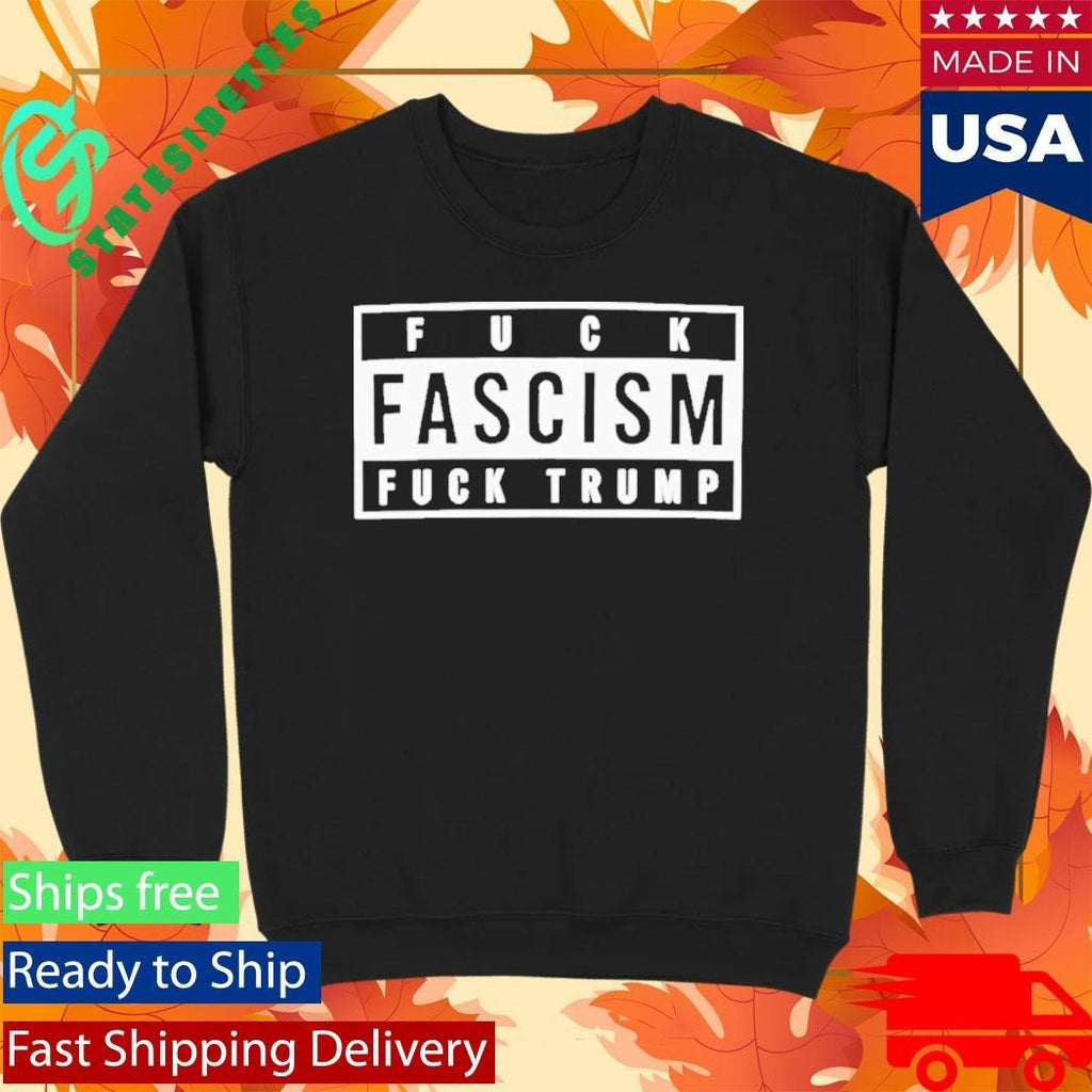 Fuck Fascism Fuck Trump Shirt Unisex , , , Long Sleeve Tee