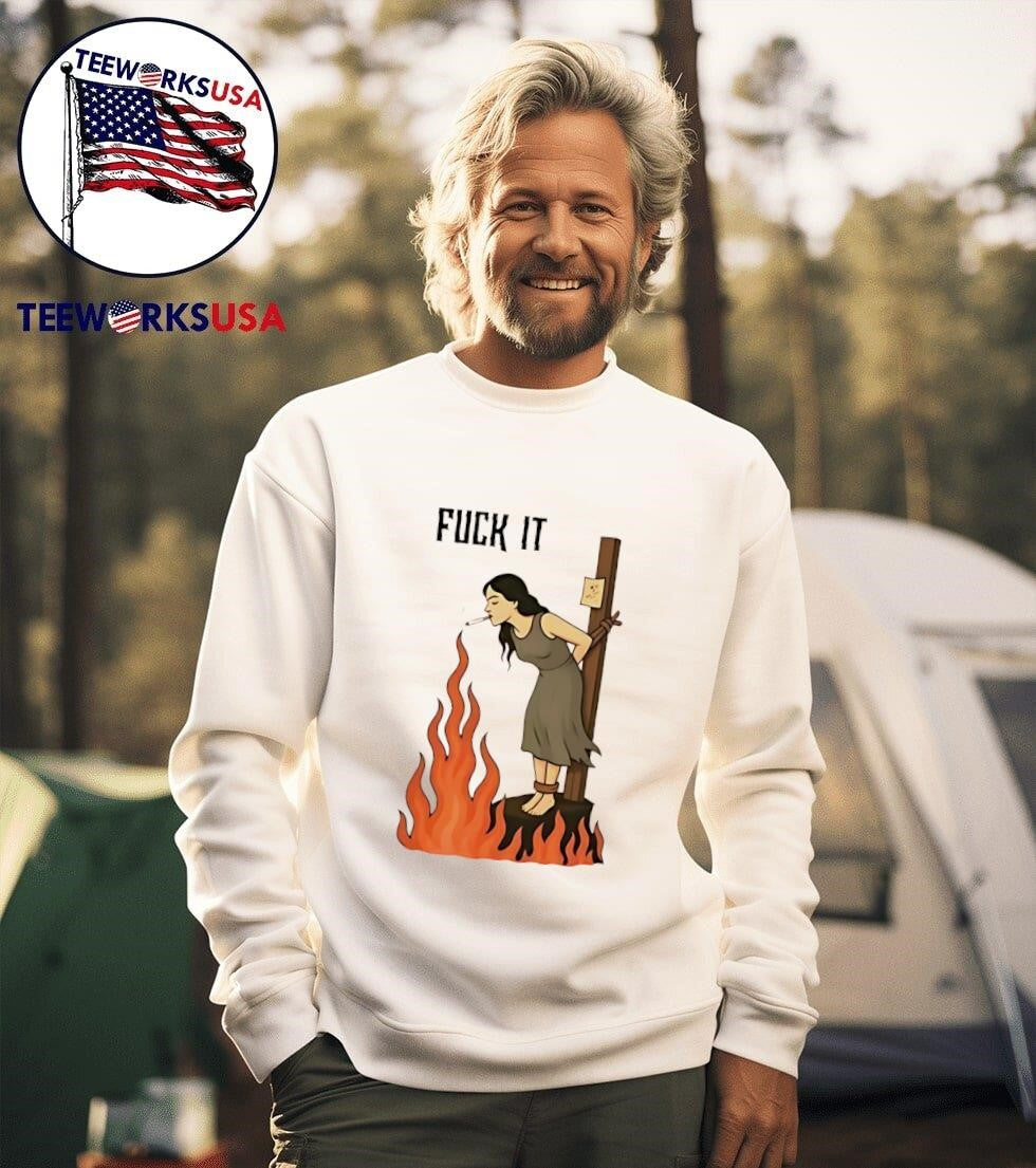 Fuck It Woman At Stake Shirt