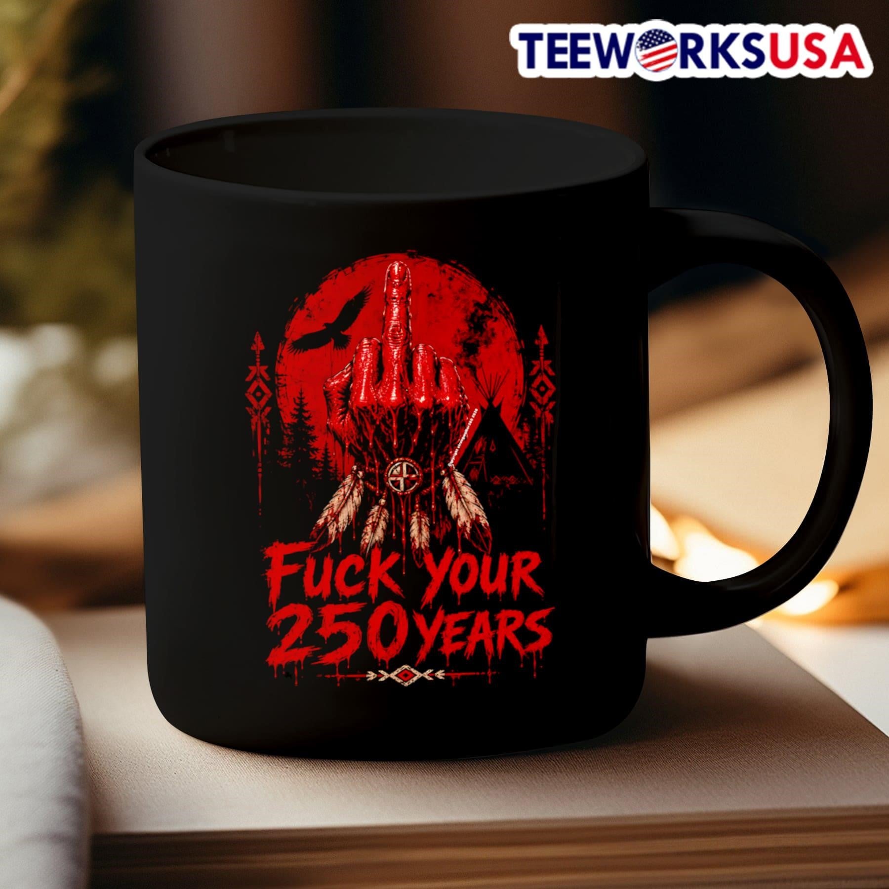 Fuck Your 250 Years Native American Art Shirt